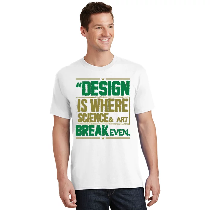 Design Is Where Science And Art Break Even T-Shirt