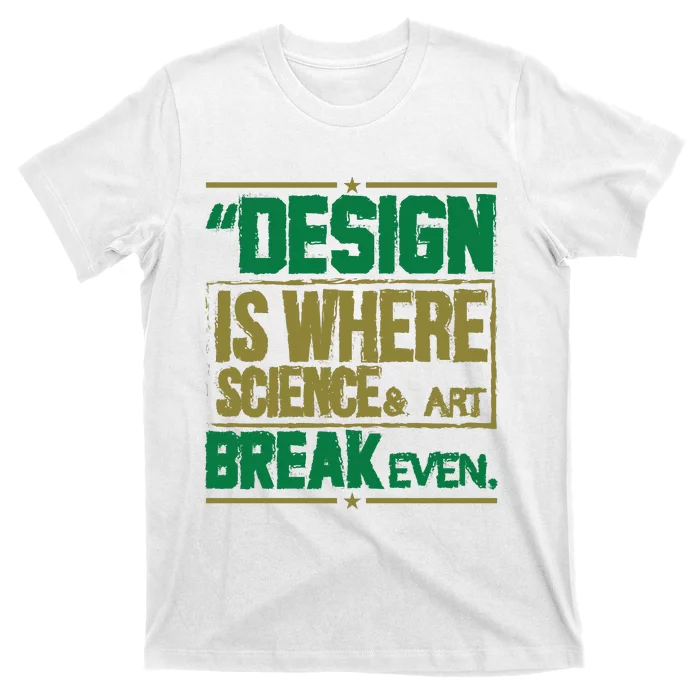 Design Is Where Science And Art Break Even T-Shirt