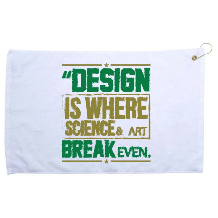 Design Is Where Science And Art Break Even Grommeted Golf Towel