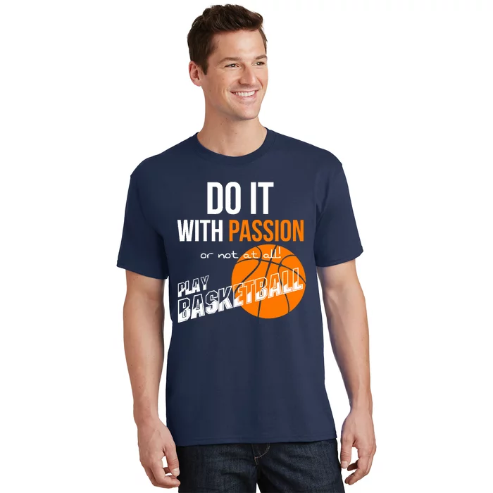 Do it with passion or not at all - Basketball T-Shirt