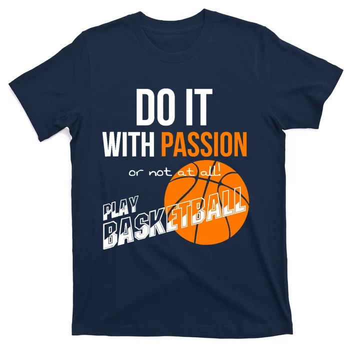 Do it with passion or not at all - Basketball T-Shirt