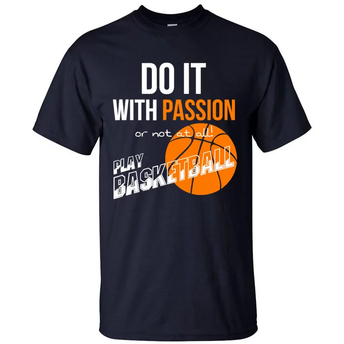 Do it with passion or not at all - Basketball Tall T-Shirt