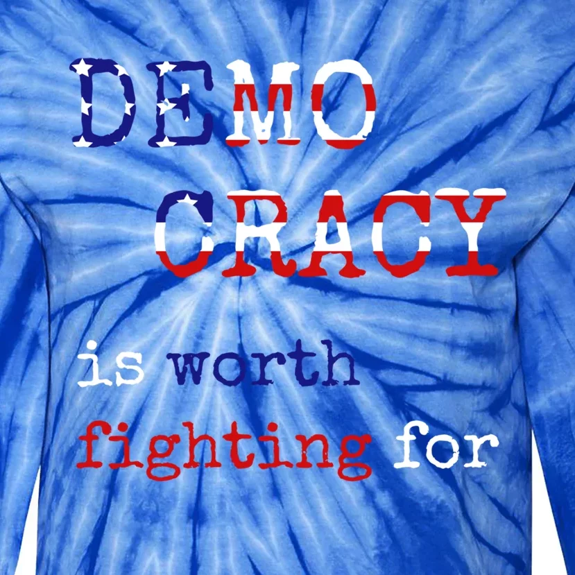 Democracy Is Worth Fighting For Democrats Democratic Sign Gift Tie-Dye Long Sleeve Shirt