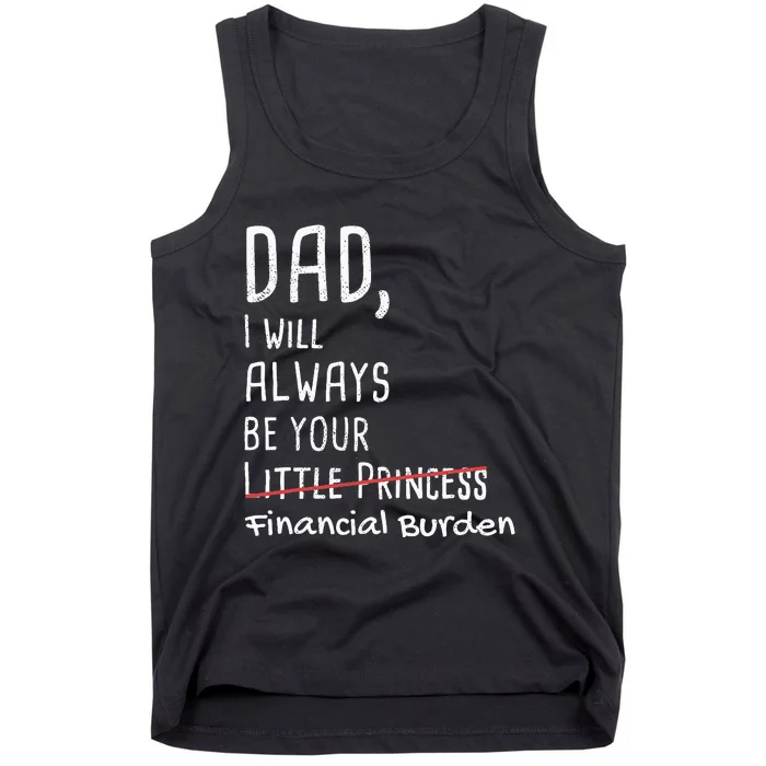 Dad I Will Always Be Your Financial Burden Tank Top