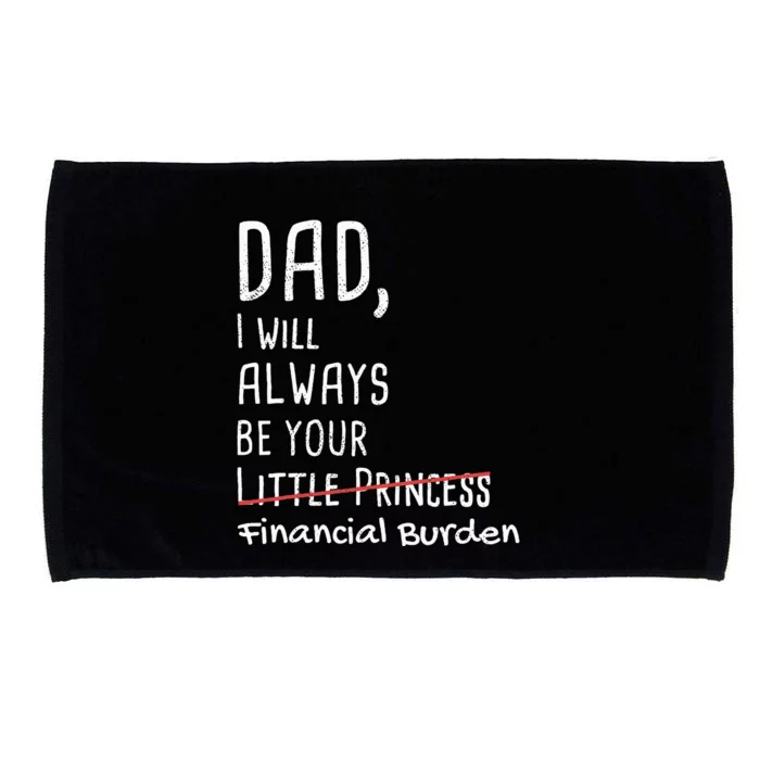 Dad I Will Always Be Your Financial Burden Microfiber Hand Towel