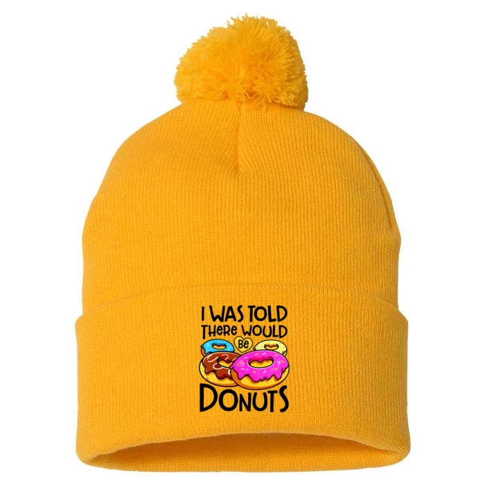 Donut I Was Told There Would Be Donuts Funny Doughnut Lover Pom Pom 12in Knit Beanie