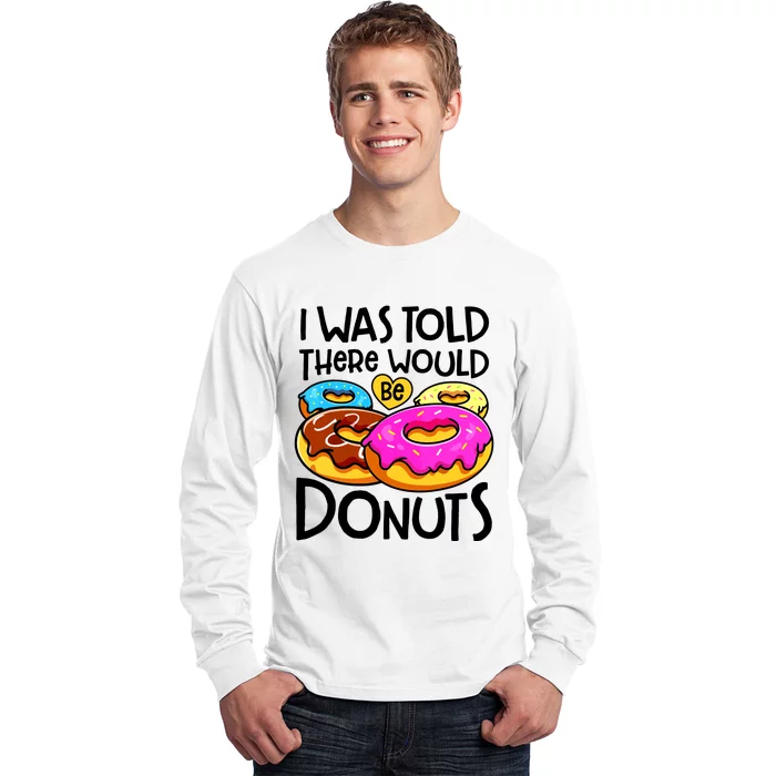 Donut I Was Told There Would Be Donuts Funny Doughnut Lover Long Sleeve Shirt