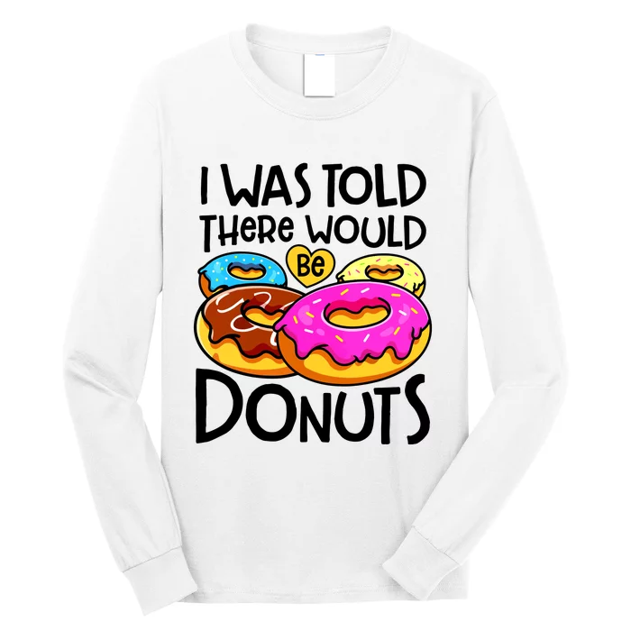 Donut I Was Told There Would Be Donuts Funny Doughnut Lover Long Sleeve Shirt