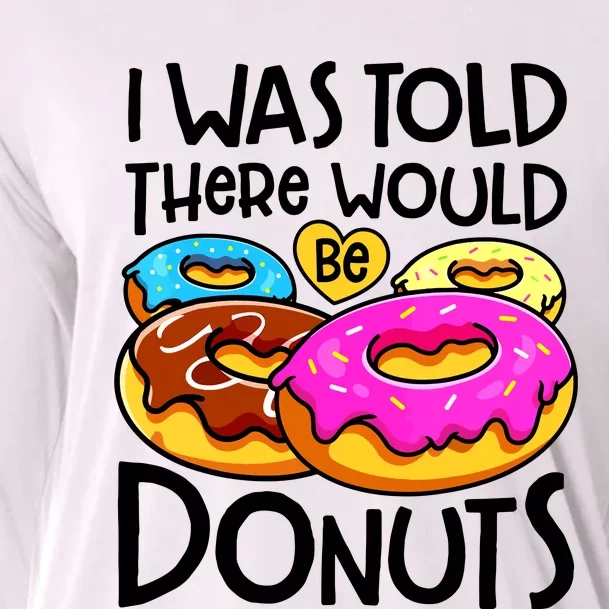 Donut I Was Told There Would Be Donuts Funny Doughnut Lover Cooling Performance Long Sleeve Crew