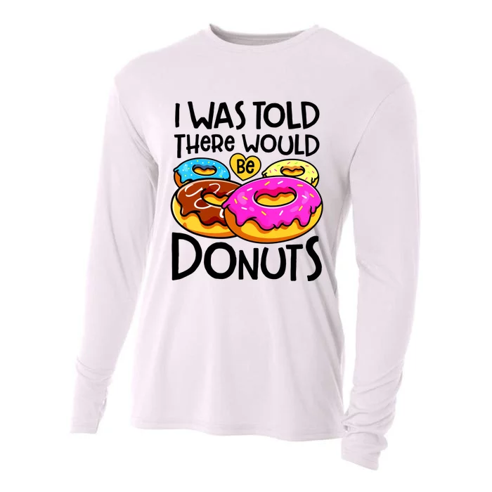 Donut I Was Told There Would Be Donuts Funny Doughnut Lover Cooling Performance Long Sleeve Crew