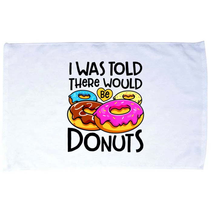 Donut I Was Told There Would Be Donuts Funny Doughnut Lover Microfiber Hand Towel