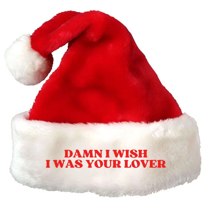 Damn I Wish I Was Your Lover Funny Valentines Day Premium Christmas Santa Hat