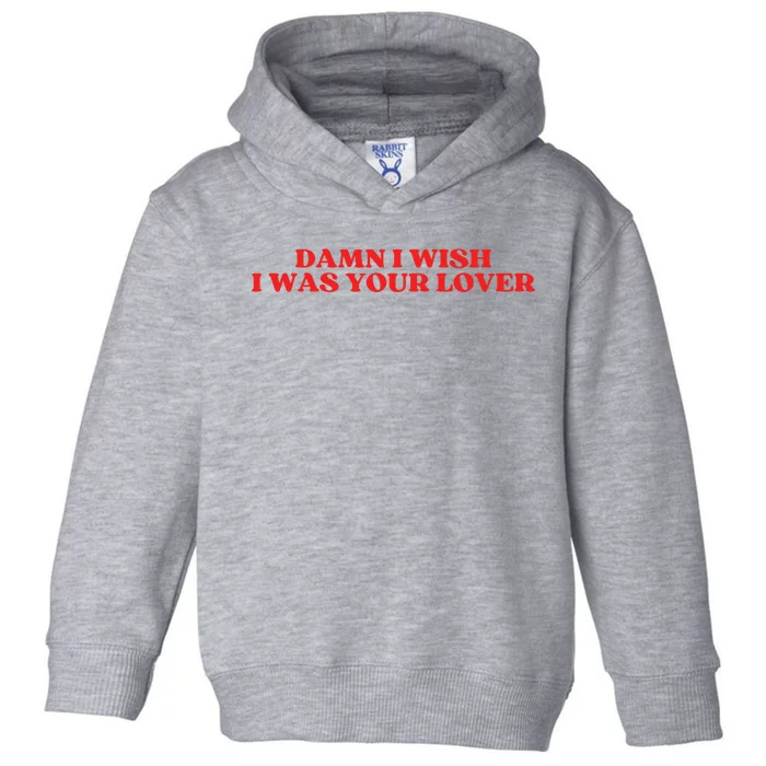 Damn I Wish I Was Your Lover Funny Valentines Day Toddler Hoodie