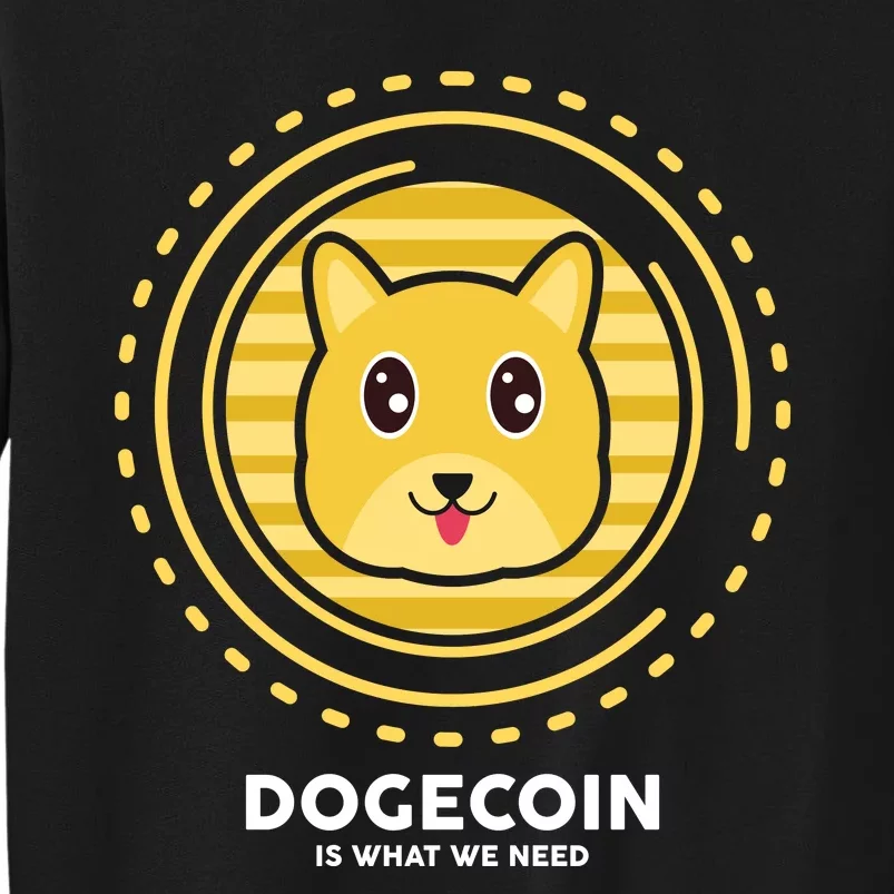 Dogecoin Is What We Need Tall Sweatshirt