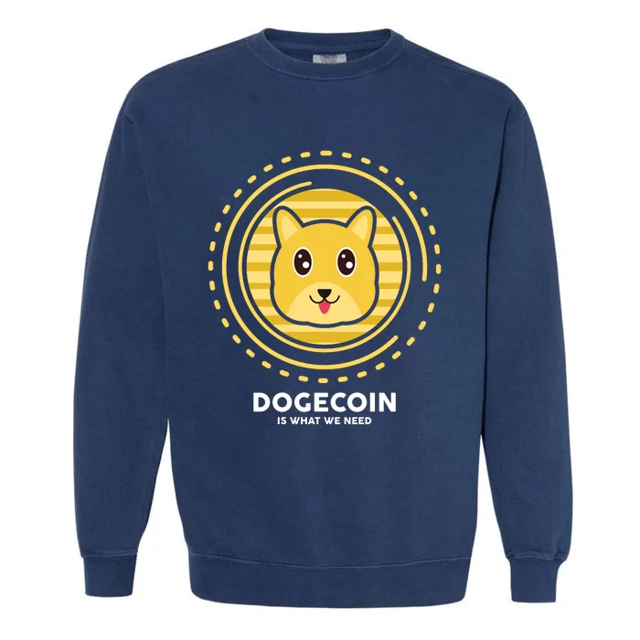 Dogecoin Is What We Need Garment-Dyed Sweatshirt