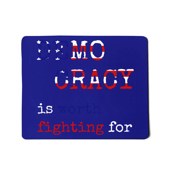 Democracy Is Worth Fighting For Democrats Democratic Sign Gift Mousepad