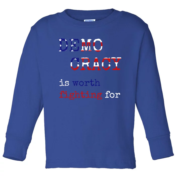 Democracy Is Worth Fighting For Democrats Democratic Sign Gift Toddler Long Sleeve Shirt