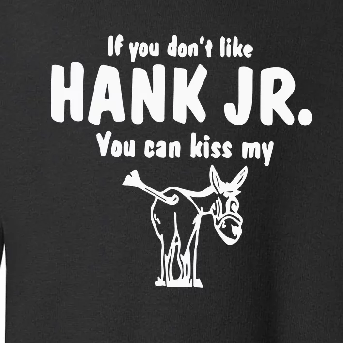 Donkey If You Dont Like Hank Jr You Can Kiss My Toddler Sweatshirt