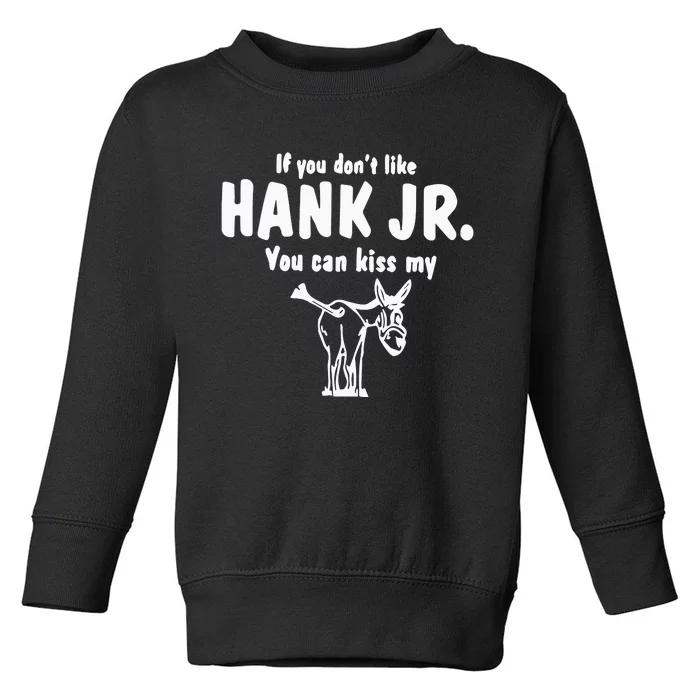 Donkey If You Dont Like Hank Jr You Can Kiss My Toddler Sweatshirt