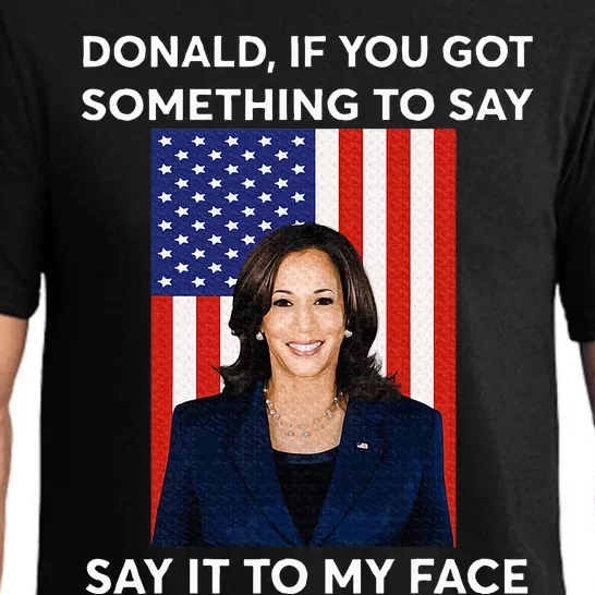 Donald If You Got Something To Say Say It To My Facekamala Pajama Set