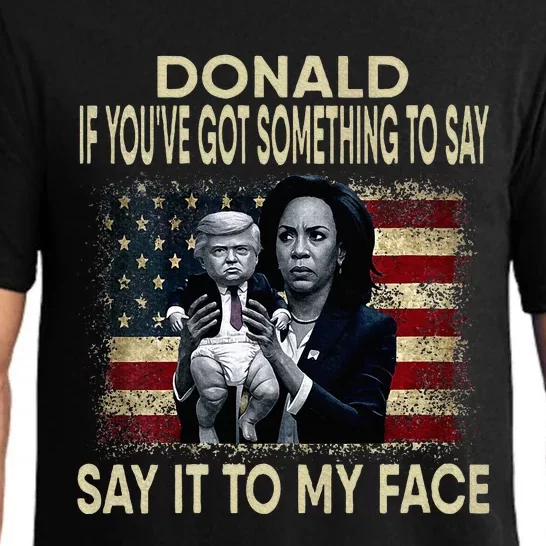 Donald If Youve Got Something To Say It To My Face Harris Pajama Set