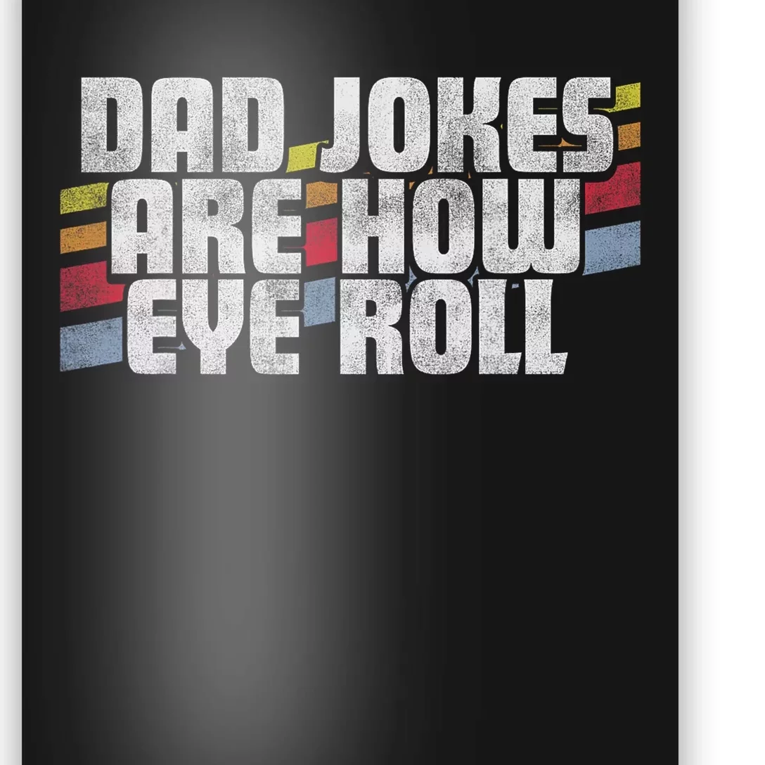 Dad Jokes Are How Eye Roll Funny FatherS Day Gift Poster