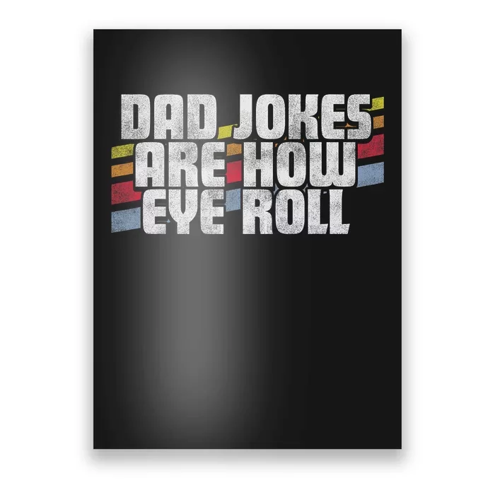 Dad Jokes Are How Eye Roll Funny FatherS Day Gift Poster