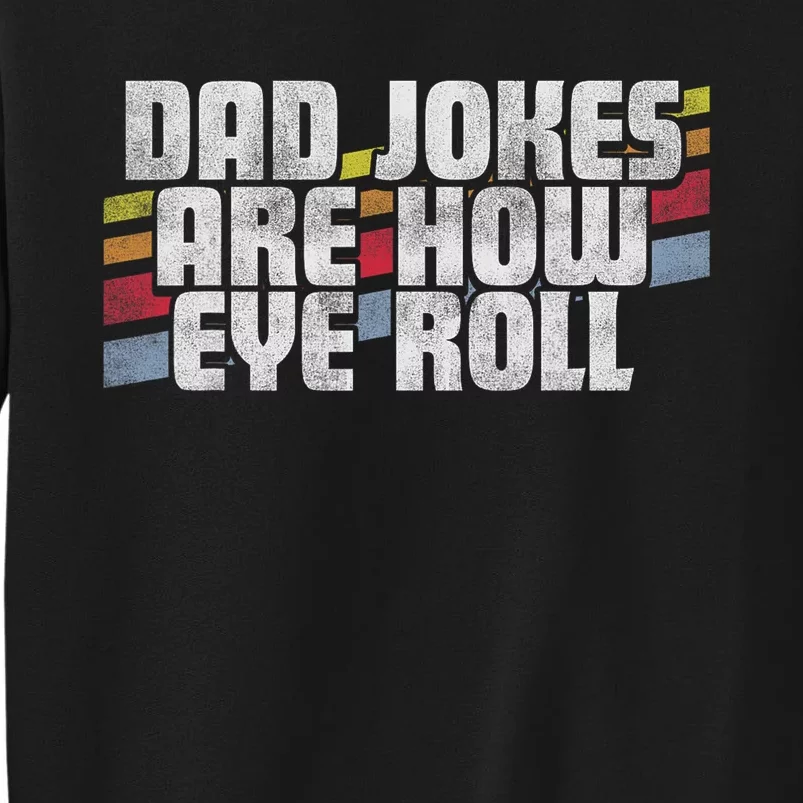 Dad Jokes Are How Eye Roll Funny FatherS Day Gift Tall Sweatshirt