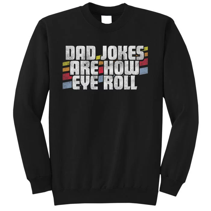 Dad Jokes Are How Eye Roll Funny FatherS Day Gift Tall Sweatshirt