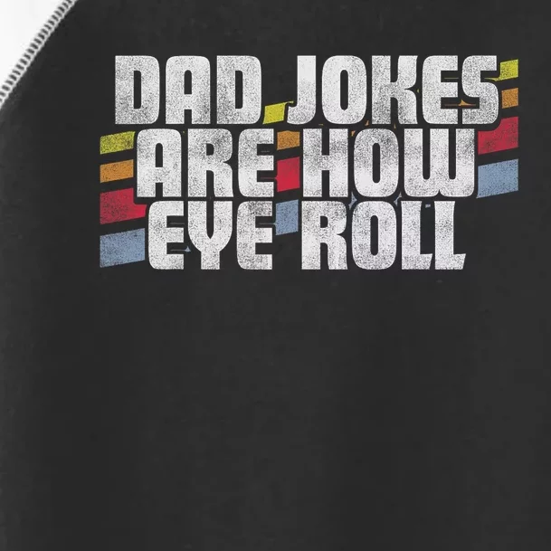 Dad Jokes Are How Eye Roll Funny FatherS Day Gift Toddler Fine Jersey T-Shirt