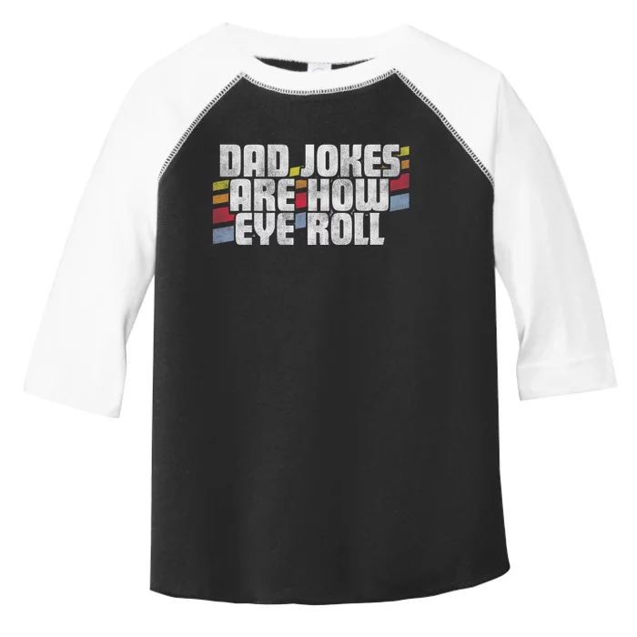 Dad Jokes Are How Eye Roll Funny FatherS Day Gift Toddler Fine Jersey T-Shirt