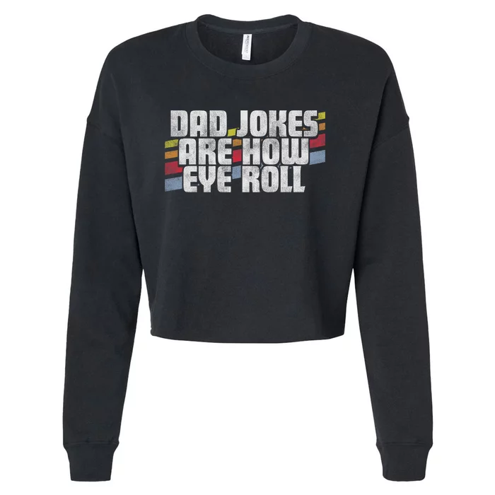 Dad Jokes Are How Eye Roll Funny FatherS Day Gift Cropped Pullover Crew