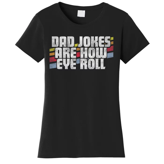 Dad Jokes Are How Eye Roll Funny FatherS Day Gift Women's T-Shirt