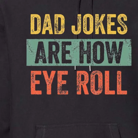 Dad Jokes Are How Eye Roll Funny Dad Gift Daddy Pun Joke Premium Hoodie