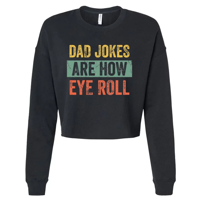 Dad Jokes Are How Eye Roll Funny Dad Gift Daddy Pun Joke Cropped Pullover Crew