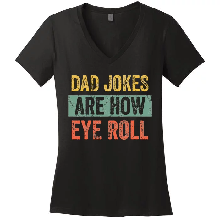 Dad Jokes Are How Eye Roll Funny Dad Gift Daddy Pun Joke Women's V-Neck T-Shirt