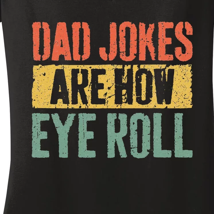 Dad Jokes Are How Eye Roll Fathers Day Women's V-Neck T-Shirt