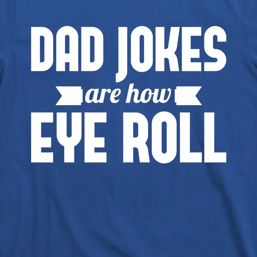 Dad Jokes Are How Eye Roll Rad Jokes Cringe Puns Dad Jokes Gift T-Shirt