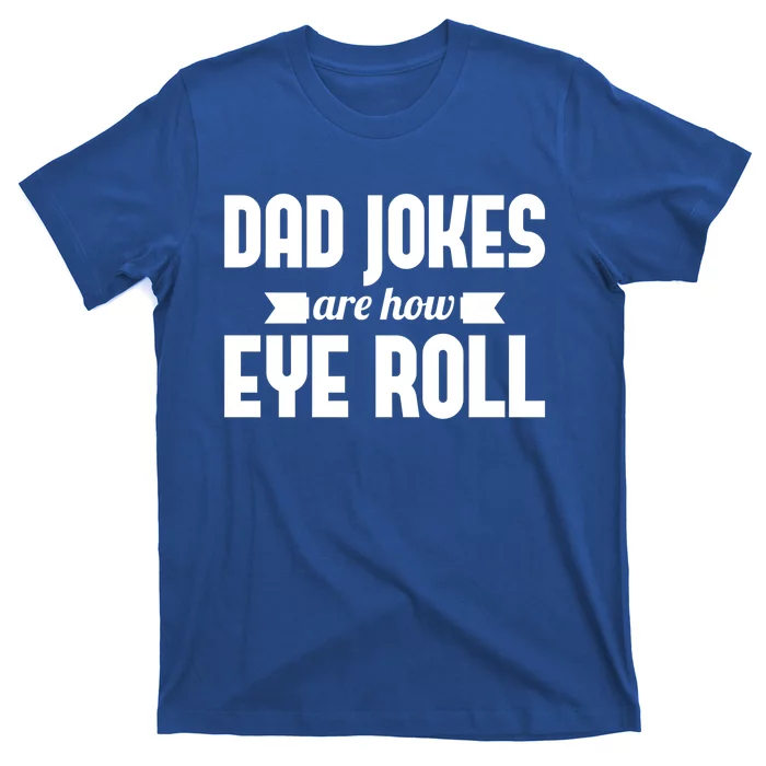 Dad Jokes Are How Eye Roll Rad Jokes Cringe Puns Dad Jokes Gift T-Shirt