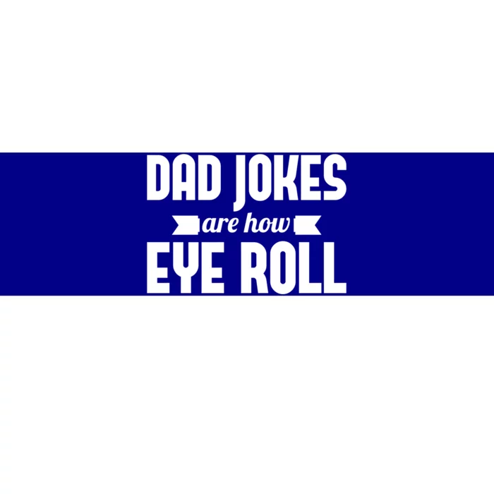 Dad Jokes Are How Eye Roll Rad Jokes Cringe Puns Dad Jokes Gift Bumper Sticker