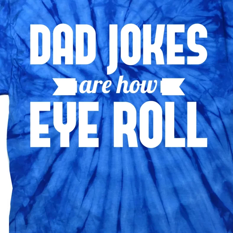 Dad Jokes Are How Eye Roll Rad Jokes Cringe Puns Dad Jokes Gift Tie-Dye T-Shirt