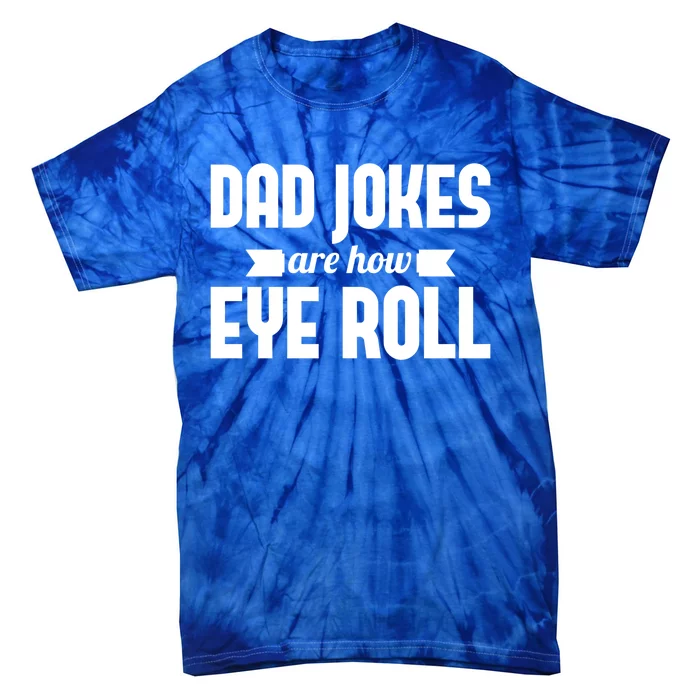 Dad Jokes Are How Eye Roll Rad Jokes Cringe Puns Dad Jokes Gift Tie-Dye T-Shirt