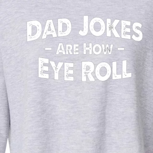 Dad Jokes Are How Eye Roll Fathers Day Funny Gift Cropped Pullover Crew