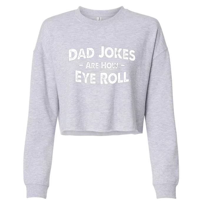 Dad Jokes Are How Eye Roll Fathers Day Funny Gift Cropped Pullover Crew