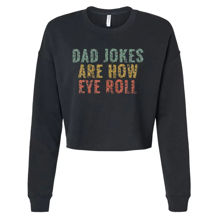 Dad Jokes Are How Eye Roll Funny Dad Gift Papa Father Day Cropped Pullover Crew