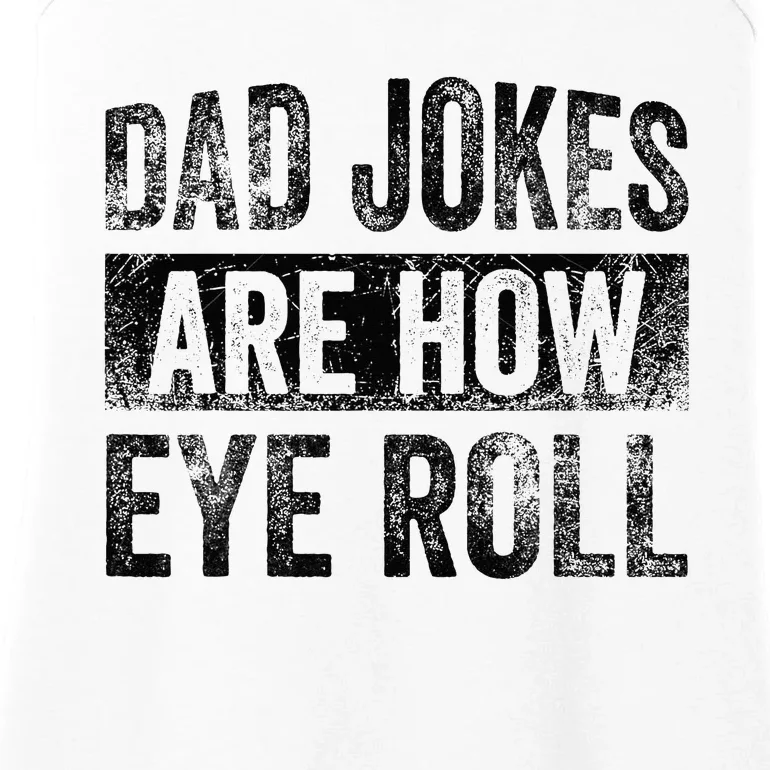 Dad Jokes Are How Eye Roll Funny Father's Day Ladies Essential Tank