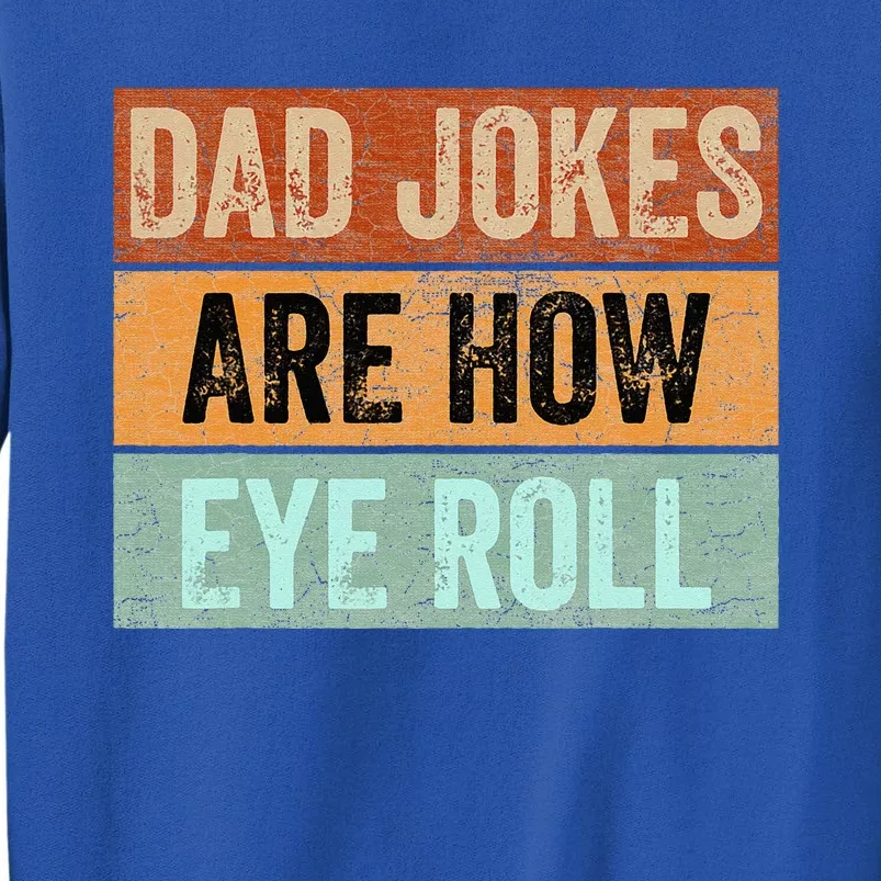 Dad Jokes Are How Eye Roll Funny Fathers Day Daddy Pun Joke Sweatshirt