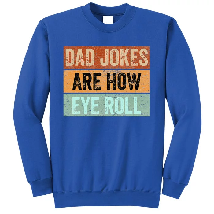 Dad Jokes Are How Eye Roll Funny Fathers Day Daddy Pun Joke Sweatshirt