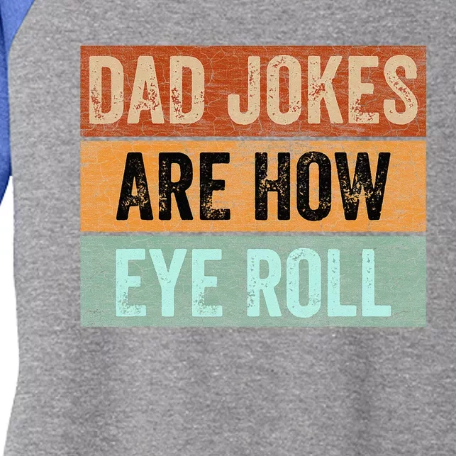 Dad Jokes Are How Eye Roll Funny Fathers Day Daddy Pun Joke Women's Tri-Blend 3/4-Sleeve Raglan Shirt