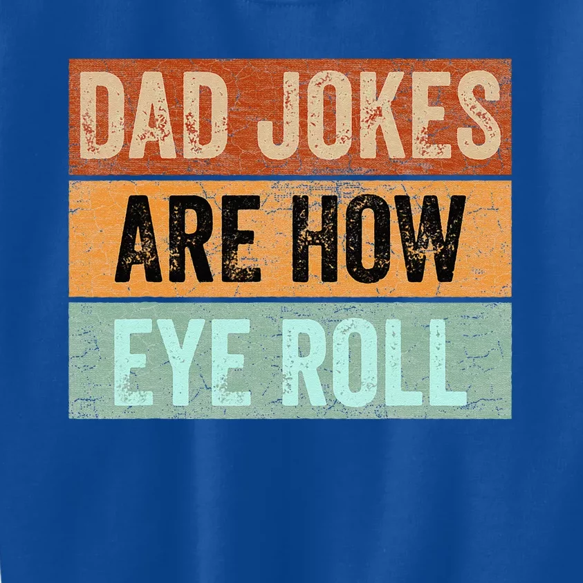 Dad Jokes Are How Eye Roll Funny Fathers Day Daddy Pun Joke Kids Sweatshirt